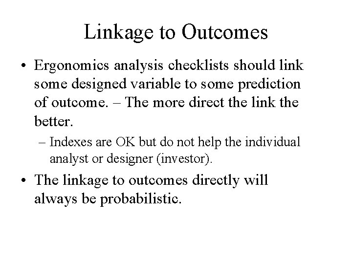 Linkage to Outcomes • Ergonomics analysis checklists should link some designed variable to some