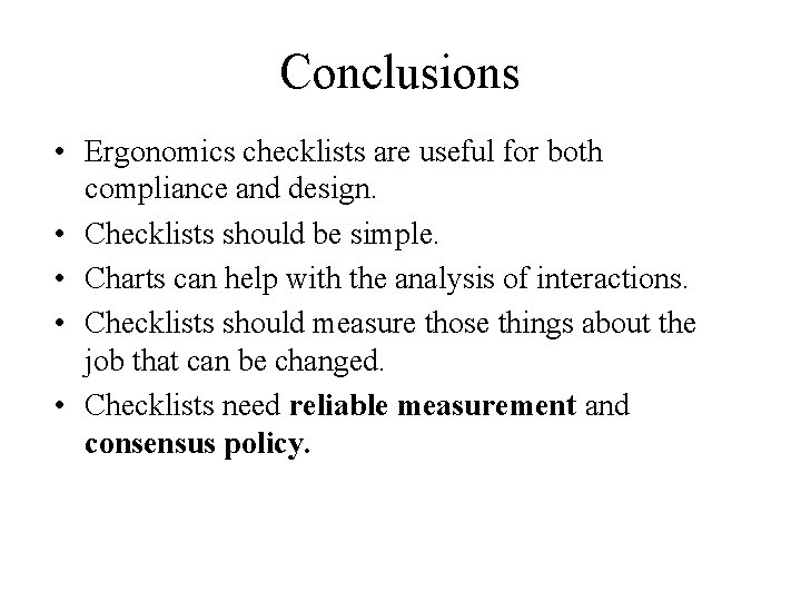 Conclusions • Ergonomics checklists are useful for both compliance and design. • Checklists should