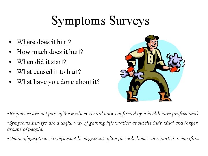 Symptoms Surveys • • • Where does it hurt? How much does it hurt?