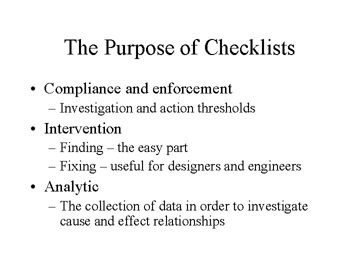 The Purpose of Checklists • Compliance and enforcement – Investigation and action thresholds •