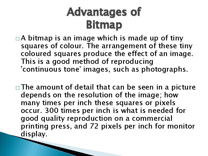 �A Advantages of Bitmap bitmap is an image which is made up of tiny