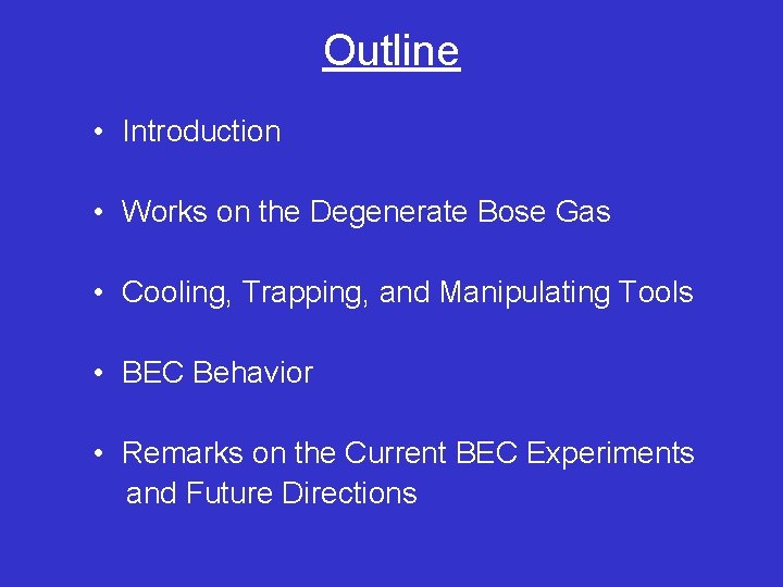 Outline • Introduction • Works on the Degenerate Bose Gas • Cooling, Trapping, and
