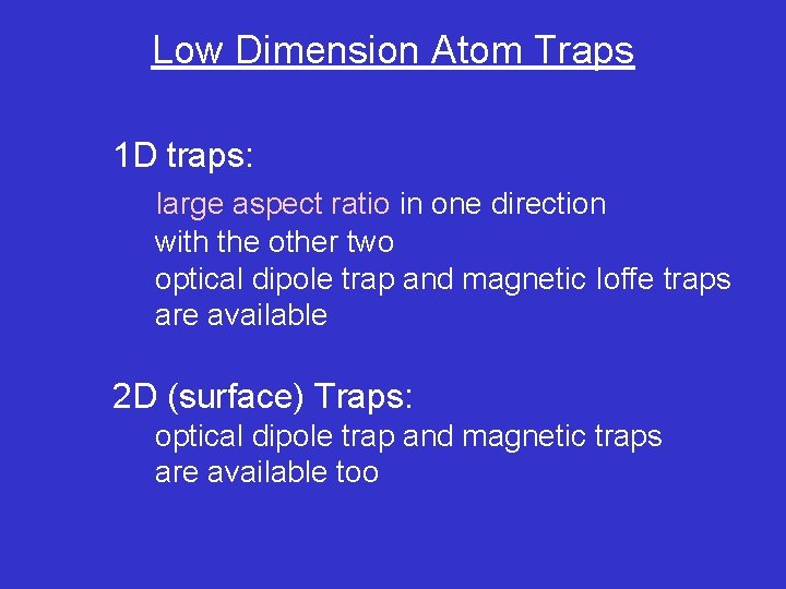 Low Dimension Atom Traps 1 D traps: large aspect ratio in one direction with