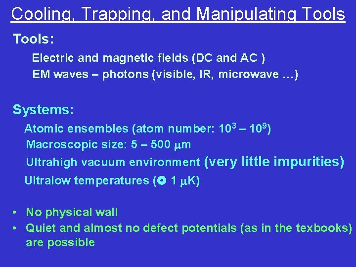 Cooling, Trapping, and Manipulating Tools: Electric and magnetic fields (DC and AC ) EM