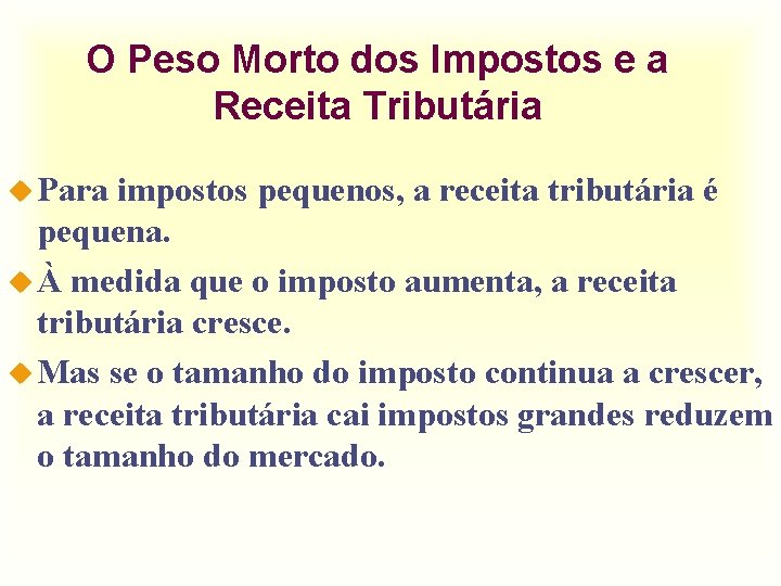 O Peso Morto dos Impostos e a Receita Tributária u Para impostos pequenos, a