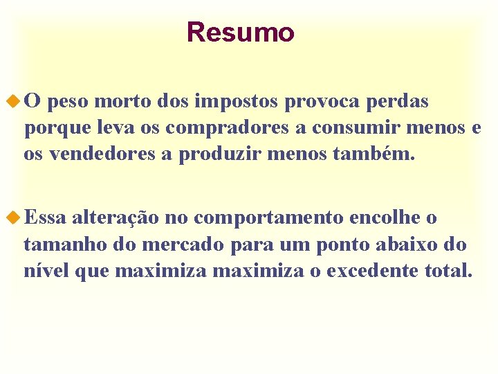 Resumo u. O peso morto dos impostos provoca perdas porque leva os compradores a