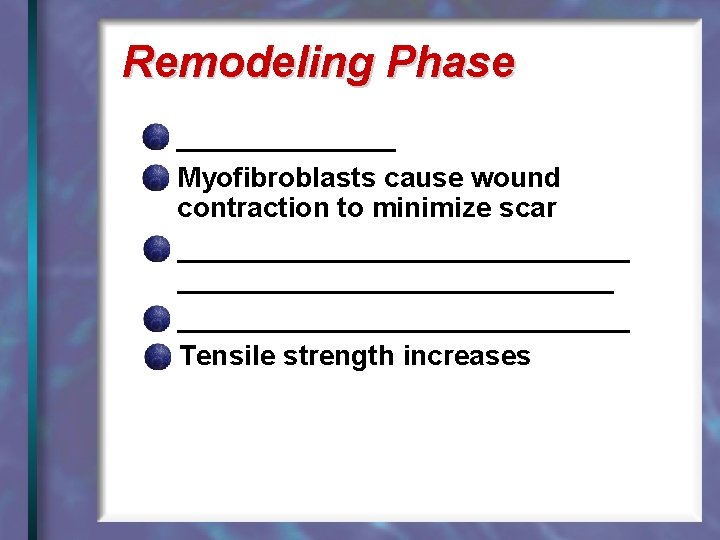 Remodeling Phase _______ Myofibroblasts cause wound contraction to minimize scar _____________________________ Tensile strength increases