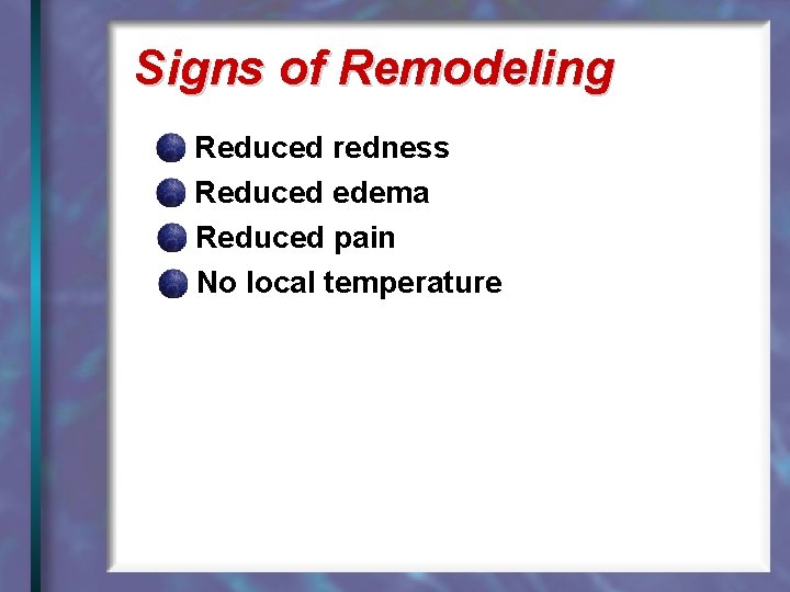 Signs of Remodeling Reduced redness Reduced edema Reduced pain No local temperature 