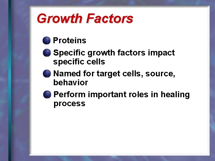 Growth Factors Proteins Specific growth factors impact specific cells Named for target cells, source,