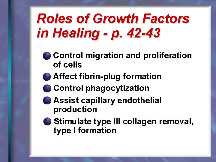 Roles of Growth Factors in Healing - p. 42 -43 Control migration and proliferation