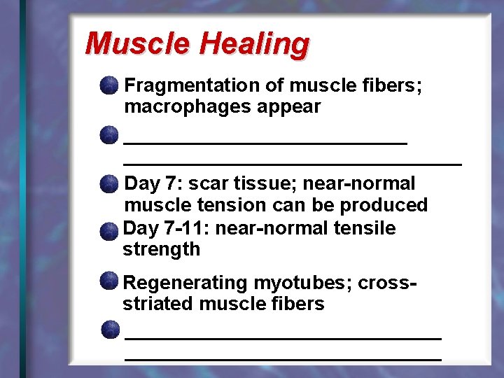 Muscle Healing Fragmentation of muscle fibers; macrophages appear _______________________________ Day 7: scar tissue; near-normal