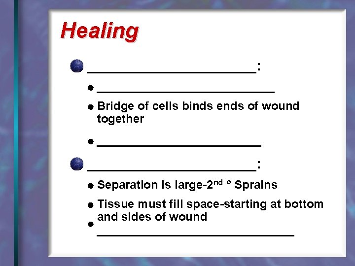 Healing ___________: ______________ Bridge of cells binds ends of wound together _____________: Separation is