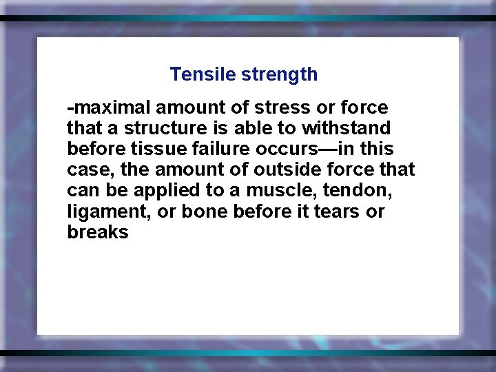 Tensile strength -maximal amount of stress or force that a structure is able to