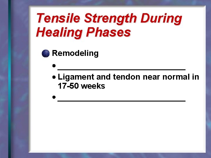 Tensile Strength During Healing Phases Remodeling ______________ Ligament and tendon near normal in 17