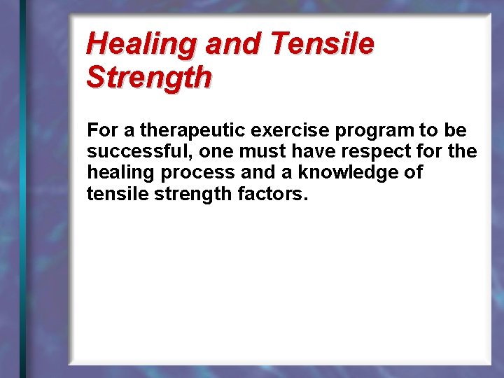 Healing and Tensile Strength For a therapeutic exercise program to be successful, one must