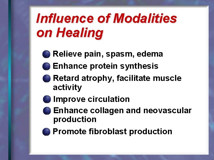 Influence of Modalities on Healing Relieve pain, spasm, edema Enhance protein synthesis Retard atrophy,