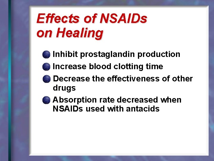 Effects of NSAIDs on Healing Inhibit prostaglandin production Increase blood clotting time Decrease the