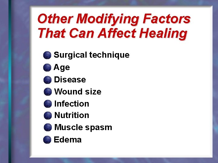 Other Modifying Factors That Can Affect Healing Surgical technique Age Disease Wound size Infection