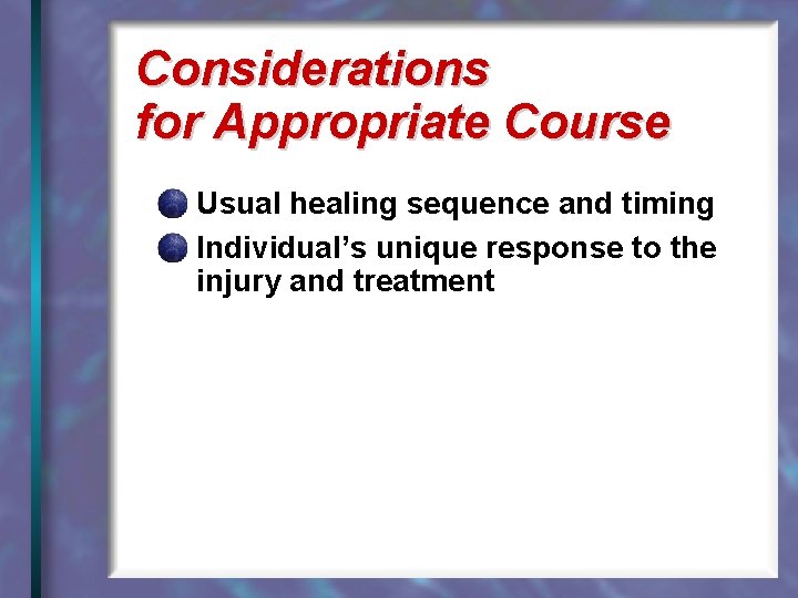 Considerations for Appropriate Course Usual healing sequence and timing Individual’s unique response to the