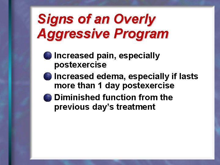 Signs of an Overly Aggressive Program Increased pain, especially postexercise Increased edema, especially if