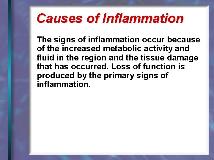 Causes of Inflammation The signs of inflammation occur because of the increased metabolic activity