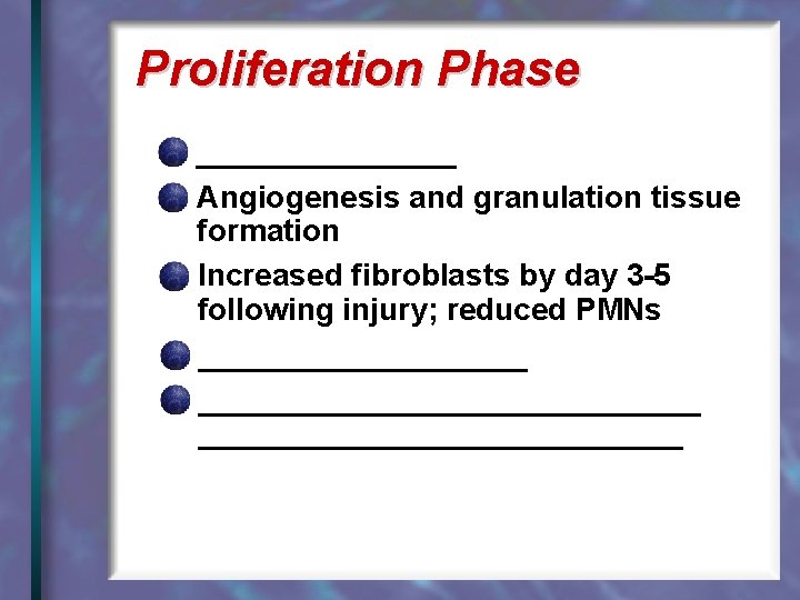 Proliferation Phase ________ Angiogenesis and granulation tissue formation Increased fibroblasts by day 3 -5