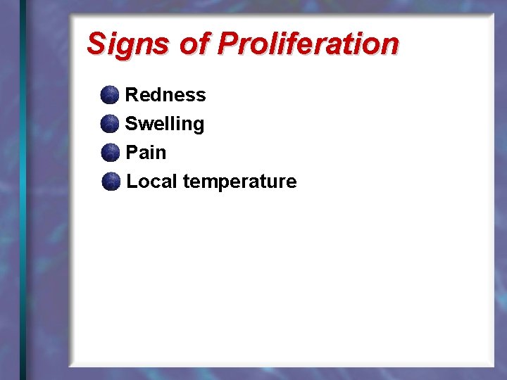 Signs of Proliferation Redness Swelling Pain Local temperature 