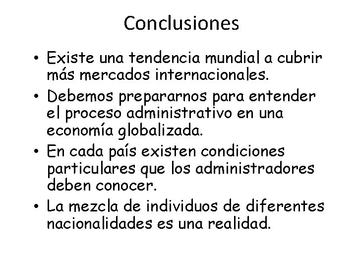 Conclusiones • Existe una tendencia mundial a cubrir más mercados internacionales. • Debemos prepararnos