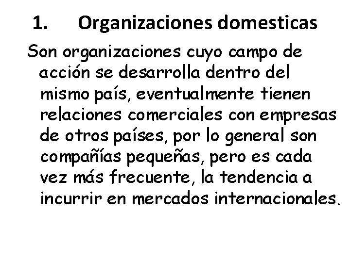 1. Organizaciones domesticas Son organizaciones cuyo campo de acción se desarrolla dentro del mismo