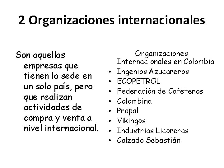 2 Organizaciones internacionales Son aquellas empresas que tienen la sede en un solo país,