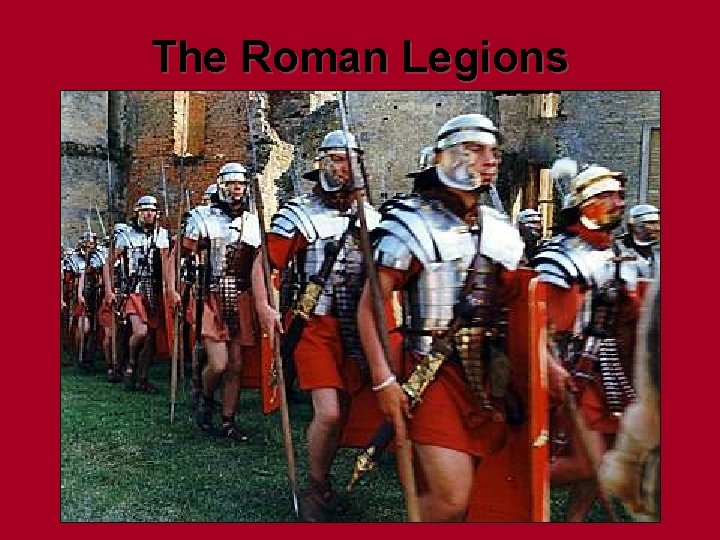 The Roman Legions The Roman Legions