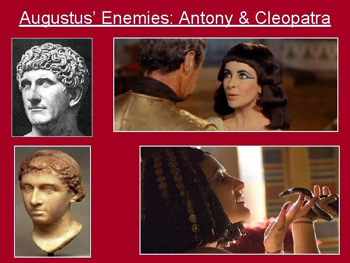 Augustus’ Enemies: Antony & Cleopatra Augustus’ Enemies: Antony & Cleopatra