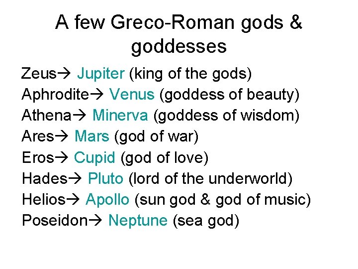 A few Greco-Roman gods & goddesses Zeus Jupiter (king of the gods) Aphrodite Venus A few Greco-Roman gods & goddesses Zeus Jupiter (king of the gods) Aphrodite Venus