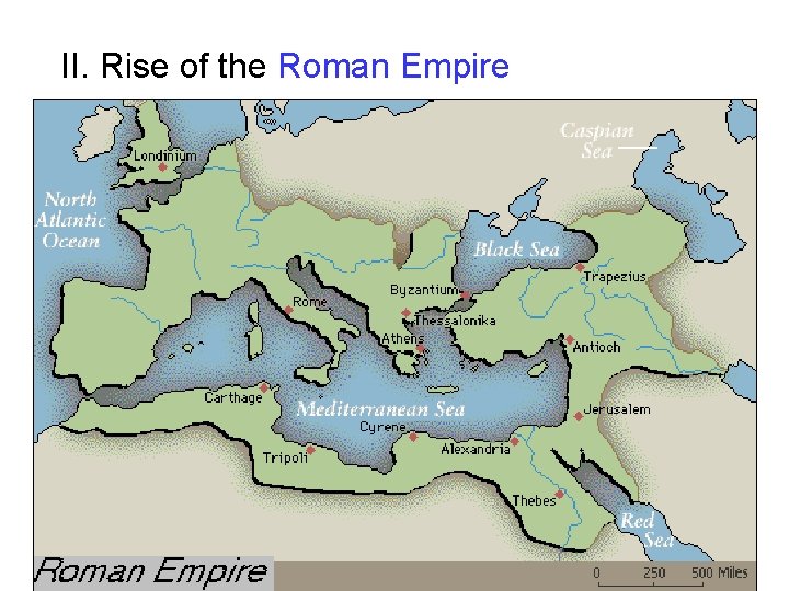 II. Rise of the Roman Empire II. Rise of the Roman Empire