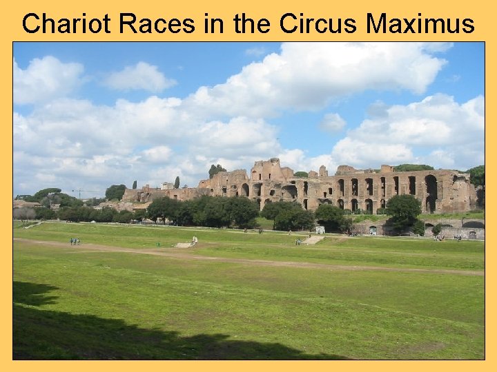 Chariot Races in the Circus Maximus Chariot Races in the Circus Maximus