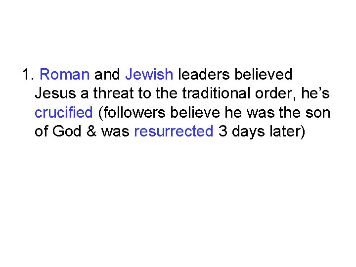 1. Roman and Jewish leaders believed Jesus a threat to the traditional order, he’s 1. Roman and Jewish leaders believed Jesus a threat to the traditional order, he’s