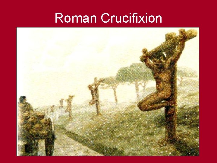 Roman Crucifixion Roman Crucifixion