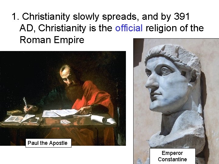 1. Christianity slowly spreads, and by 391 AD, Christianity is the official religion of 1. Christianity slowly spreads, and by 391 AD, Christianity is the official religion of
