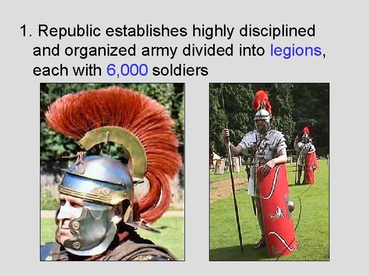 1. Republic establishes highly disciplined and organized army divided into legions, each with 6, 1. Republic establishes highly disciplined and organized army divided into legions, each with 6,