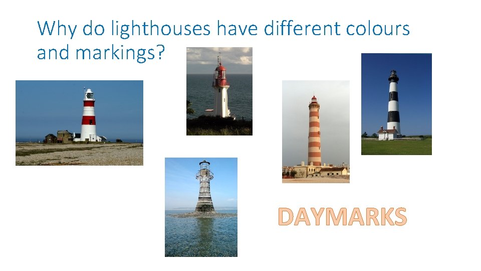 Why do lighthouses have different colours and markings? DAYMARKS 