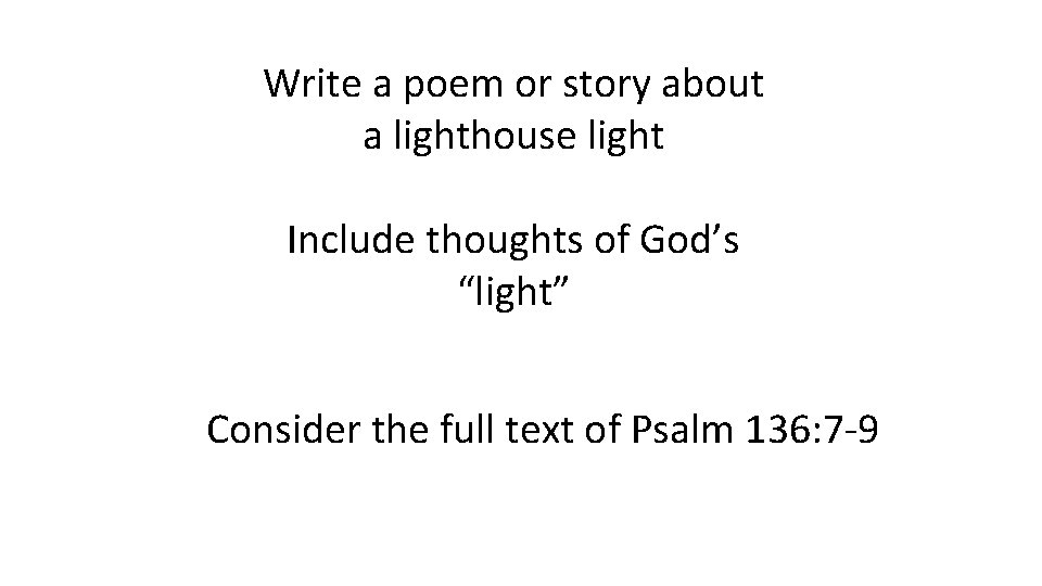 Write a poem or story about a lighthouse light Include thoughts of God’s “light”