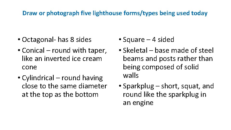 Draw or photograph five lighthouse forms/types being used today • Octagonal- has 8 sides