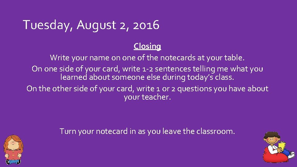 Tuesday, August 2, 2016 Closing Write your name on one of the notecards at