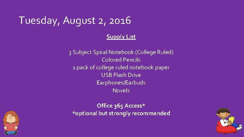 Tuesday, August 2, 2016 Supply List 3 Subject Spiral Notebook (College Ruled) Colored Pencils
