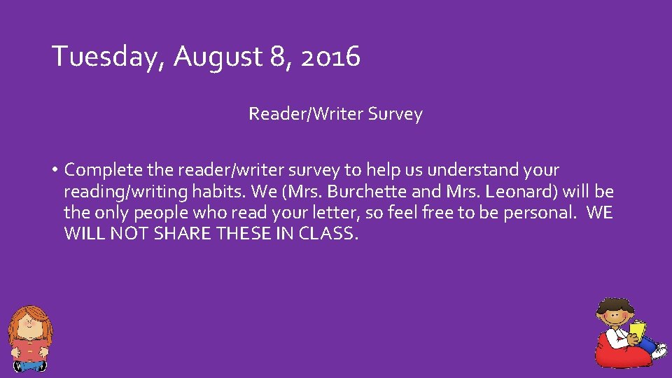 Tuesday, August 8, 2016 Reader/Writer Survey • Complete the reader/writer survey to help us