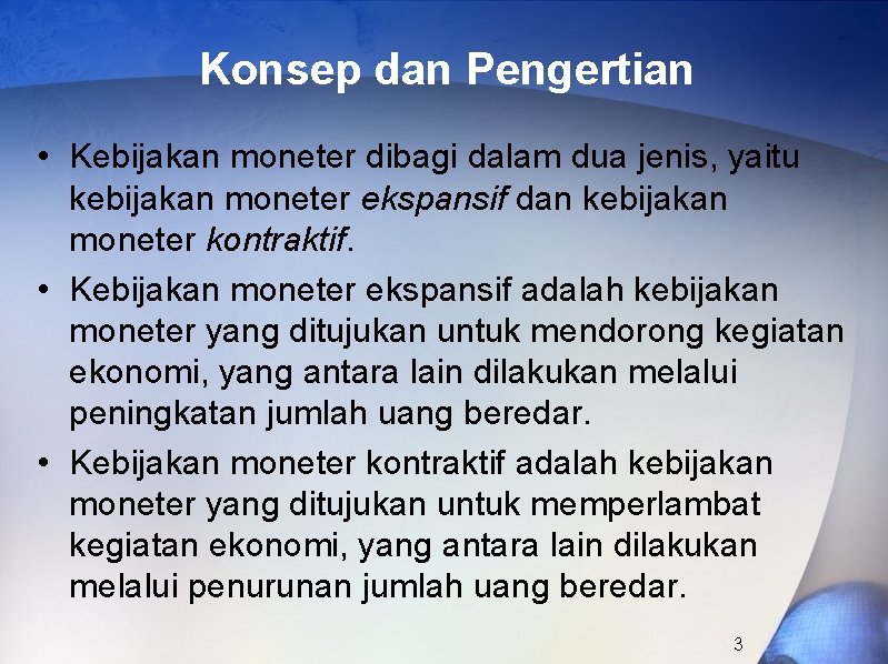 Konsep dan Pengertian • Kebijakan moneter dibagi dalam dua jenis, yaitu kebijakan moneter ekspansif