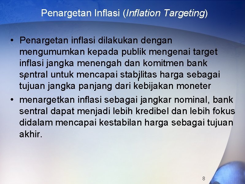 Penargetan Inflasi (Inflation Targeting) • Penargetan inflasi dilakukan dengan mengumumkan kepada publik mengenai target