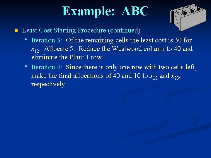Example: ABC n Least Cost Starting Procedure (continued) • Iteration 3: Of the remaining