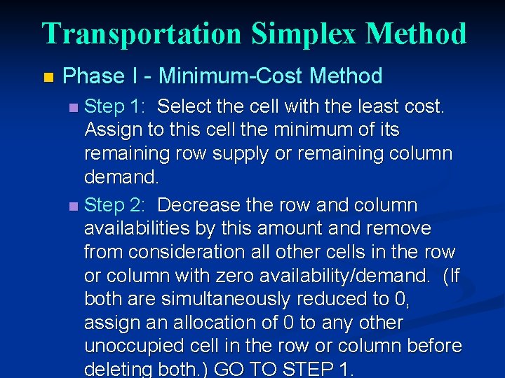Transportation Simplex Method n Phase I - Minimum-Cost Method Step 1: Select the cell