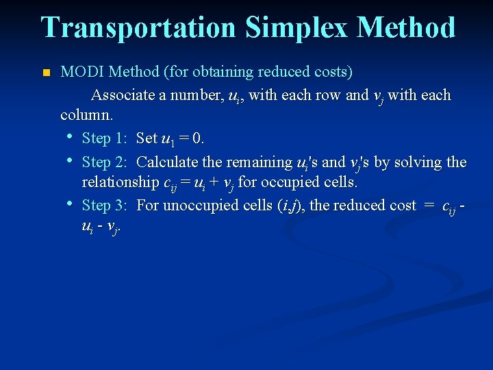 Transportation Simplex Method n MODI Method (for obtaining reduced costs) Associate a number, ui,